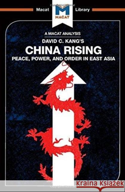 An Analysis of David C. Kang's China Rising: Peace, Power and Order in East Asia Dian, Matteo 9781912303311