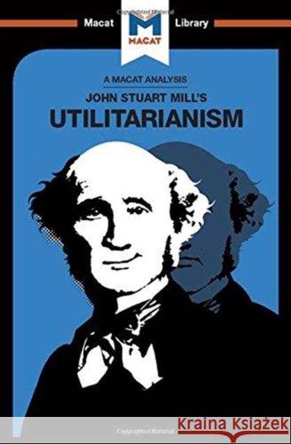 An Analysis of John Stuart Mills's Utilitarianism Patrick, Tom 9781912303397