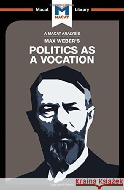 An Analysis of Max Weber's Politics as a Vocation McClean, Tom 9781912303519