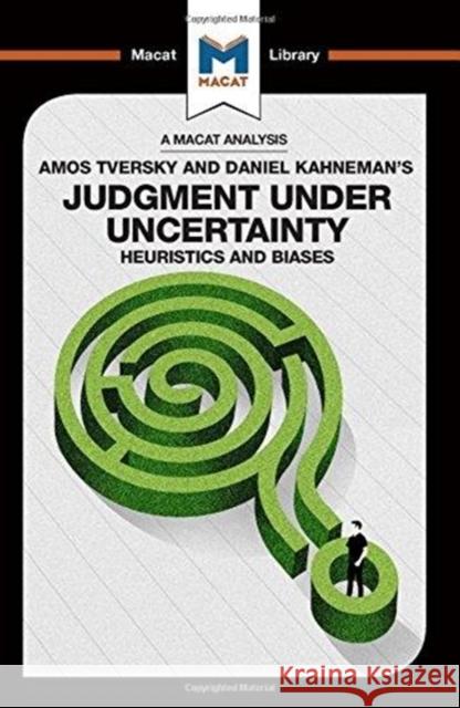 An Analysis of Amos Tversky and Daniel Kahneman's Judgment Under Uncertainty: Heuristics and Biases Morvan, Camille 9781912303687