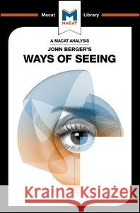 An Analysis of John Berger's Ways of Seeing Emmanouil Kalkanis, Katja Lang 9781912303939
