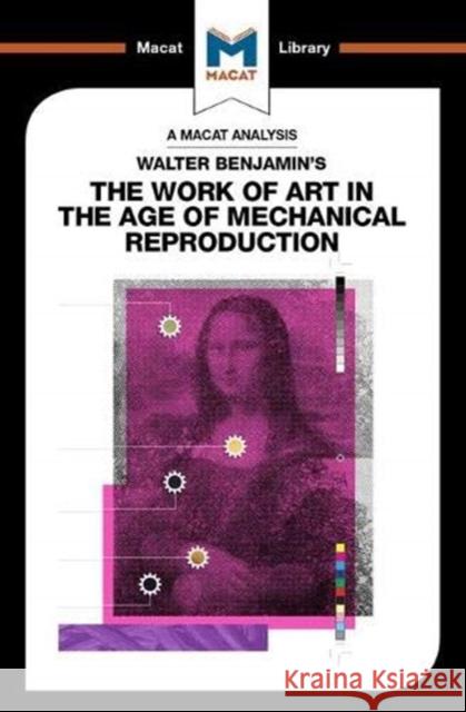 An Analysis of Walter Benjamin's the Work of Art in the Age of Mechanical Reproduction Dini, Rachele 9781912304042 Macat Library