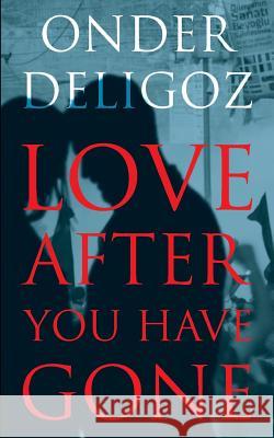 Love After You Have Gone Onder Deligoz Stuart Kline 9781912311088