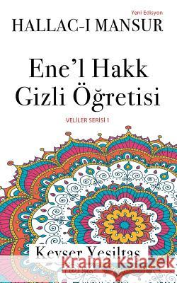 Hallac'i Mansur, Ene'l Hakk Gizli Ogretisi (Yeni Versiyon) Kevser Yesiltas 9781912311101 Bookcity.Co UK