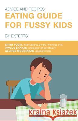 Eating Guide for Fussy Kids: Advice and Recipes by Experts Eirini Togia Pavlos Sakkas George Moustakas 9781912315369 Stergiou Limited
