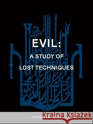 Evil: A study of lost techniques Jason Bahbak Mohaghegh Ayis Lertas 9781912316946 Scarlet Imprint