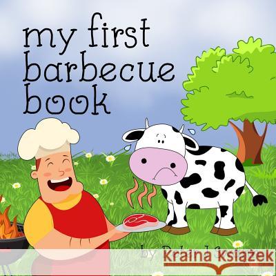 My First Barbecue Book Mr Peter J. Swann 9781912325061 Ravensforge Books