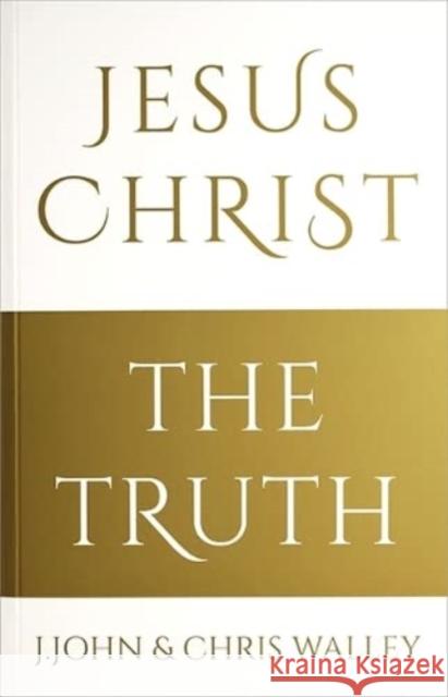 Jesus Christ - The Truth Chris Walley 9781912326235
