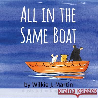 All In The Same Boat: A Grim Modern Fable About Greed Featuring A Rat, A Mouse and A Gerbil Wilkie J. Martin, Tanka Russita 9781912348190 The Witcherley Book Company