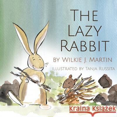 The Lazy Rabbit: Startling New Grim Modern Fable About Laziness With A Rabbit, A Vole And A Fox. Martin, Wilkie J. 9781912348251 Witcherley Book Company