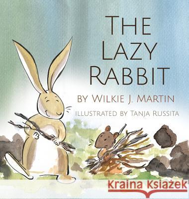 The Lazy Rabbit: Startling New Grim Modern Fable About Laziness With A Rabbit, A Vole And A Fox. Martin, Wilkie J. 9781912348268 Witcherley Book Company
