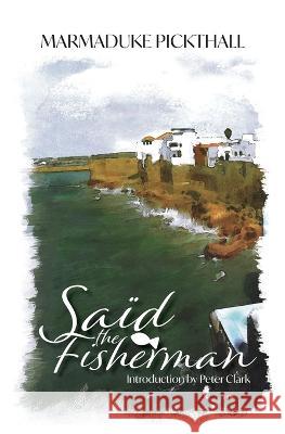Said the Fisherman Marmaduke Pickthall 9781912356072