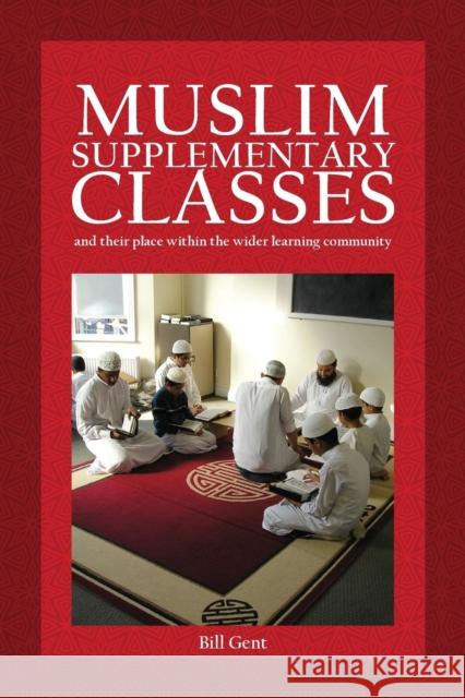 Muslim Supplementary Classes: and their place within the wider learning community Gent, William a. 9781912356157 Beacon Books