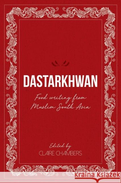 Dastarkhwan: Food Writing from Muslim South Asia Claire Chambers 9781912356607 Beacon Books