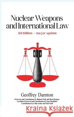 Nuclear Weapons and International Law: 3rd edition Geoffrey Darnton Richard Falk David Krieger 9781912359127
