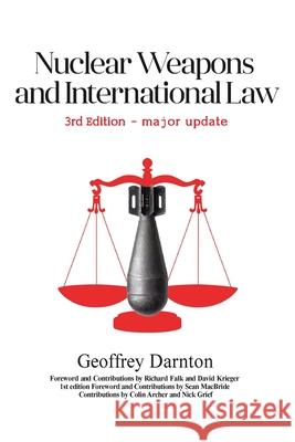 Nuclear Weapons and International Law: 3rd edition Geoffrey Darnton Richard Falk David Krieger 9781912359134