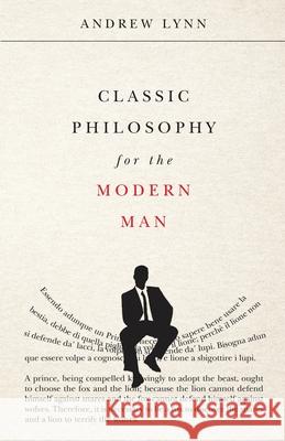 Classic Philosophy for the Modern Man Andrew Lynn 9781912360031 Howgill House Books
