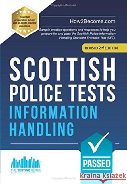 Scottish Police Tests: INFORMATION HANDLING: Sample practice questions and responses to help you prepare for and pass the Scottish Police Information Handling Standard Entrance Test (SET). How2Become 9781912370498 How2become Ltd
