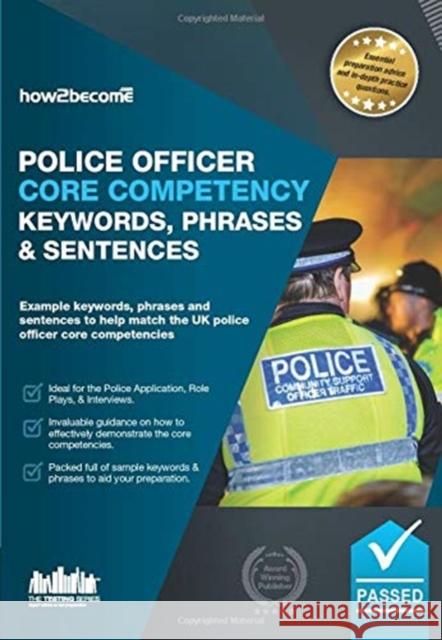 Police Officer Core Competency Keywords, Phrases & Sentences: Example keywords, phrases and sentences to help match the UK police officer core competencies How2Become 9781912370702 How2become Ltd