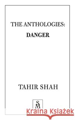 The Anthologies: Danger Tahir Shah 9781912383405 Secretum Mundi Limited
