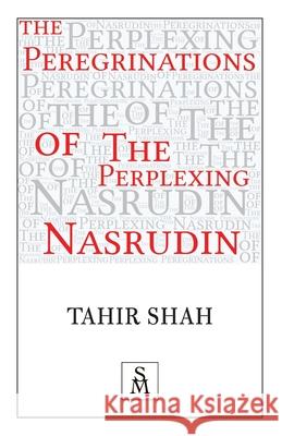 The Peregrinations of the Perplexing Nasrudin Tahir Shah 9781912383795 Secretum Mundi Limited