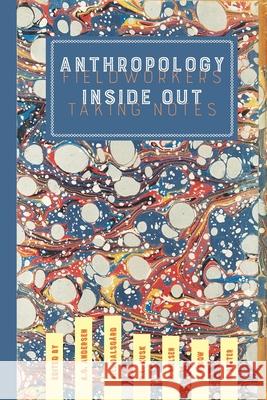 Anthropology Inside Out: Fieldworkers Taking NotesFieldworkers Taking Notes Astrid Oberborbeck Andersen,, Anne Line Dalsgård, Mette Lind Kusk, Maria Nielsen, Cecilie Rubow, Mikkel Rytter 9781912385218 Sean Kingston Publishing