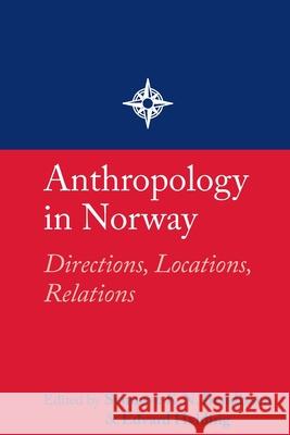 Anthropology in Norway: Directions, Locations, Relations Thomas Hylland Eriksen, Signe Howell, Olaf H. Smedal, Marilyn Strathern, Gunnar M. Sørbø, Halvard Vike, Synnøve K.N. Ben 9781912385300