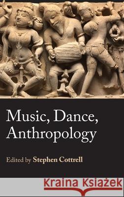 Music, Dance, Anthropology Stephen Cottrell 9781912385317 Sean Kingston Publishing