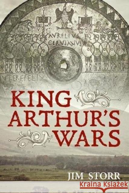 King Arthur's Wars Jim Storr 9781912390526 Helion & Company