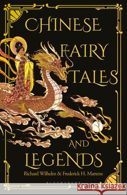 Chinese Fairy Tales and Legends: A Gift Edition of 73 Enchanting Chinese Folk Stories and Fairy Tales Frederick H. Martens Richard Wilhelm Lucrezia Botti 9781912392155