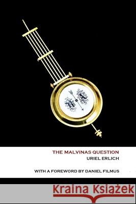 The Malvinas Question Uriel Erlich, Bernard McGuirk, Daniel Filmus 9781912399239 Splash Editions