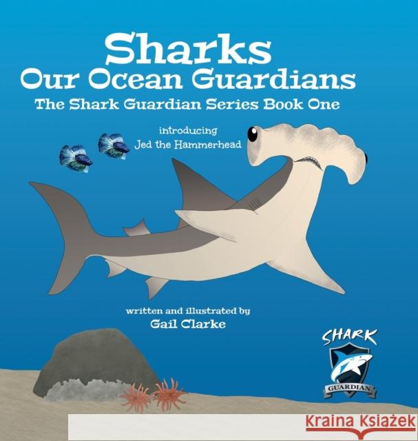 Sharks Our Ocean Guardians: The Shark Guardian Series Book One Gail Clarke 9781912406326 Gupole Publications