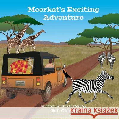 Meerkat's Exciting Adventure Gail Clarke Gail Clarke 9781912406456
