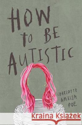 How To Be Autistic Charlotte Amelia Poe 9781912408320 Myriad Editions