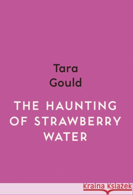 The Haunting of Strawberry Water Tara Gould 9781912408504 Myriad Editions