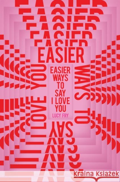 Easier Ways to Say I Love You Lucy Fry 9781912408597 Myriad Editions