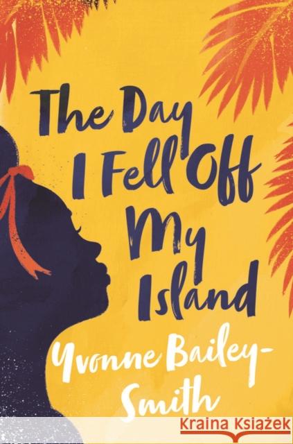 The Day I Fell Off My Island Yvonne Bailey-Smith 9781912408955