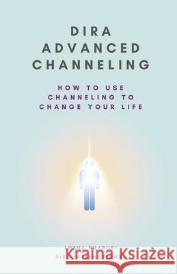 Dira Advanced Channeling: How to Use Channeling to Change Your Life Lubna Kharusi 9781912409334