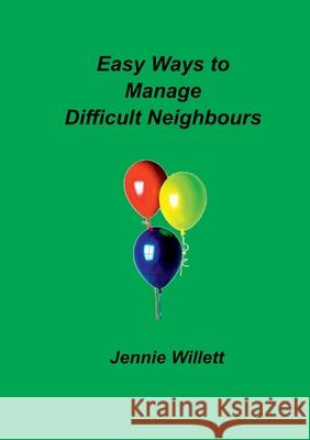 Easy Ways to Manage Difficult Neighbours Jennie Willett 9781912416745