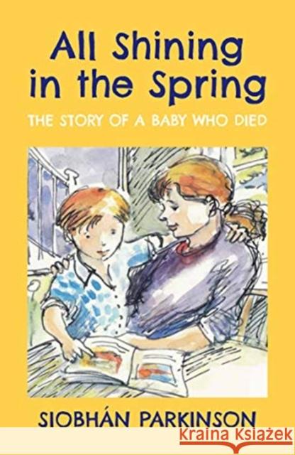 All Shining in the Spring: The Story of a Baby who Died Siobhan Parkinson 9781912417575