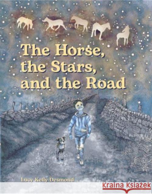 The Horse, the Stars and the Road Lucy Kelly-Desmond 9781912417896 Little Island