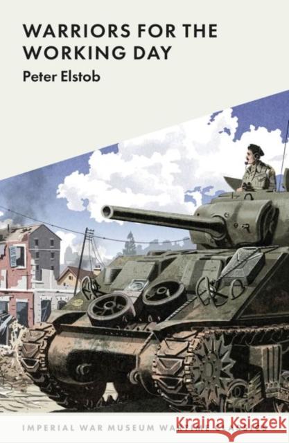 Warriors for the Working Day Peter Elstob 9781912423163 Imperial War Museum
