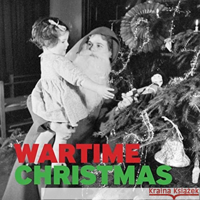 Wartime Christmas Anthony Richards 9781912423231 Imperial War Museums