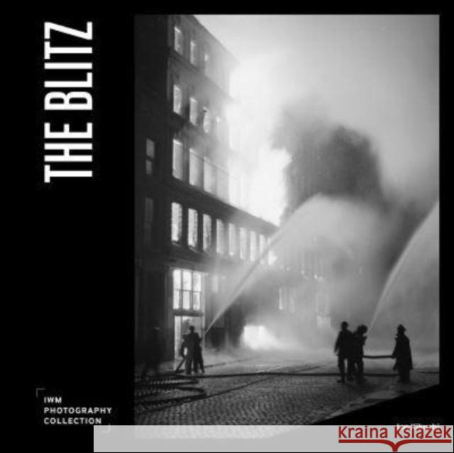 The Blitz: IWM Photography Collection Ian Kikuchi 9781912423545 Imperial War Museum