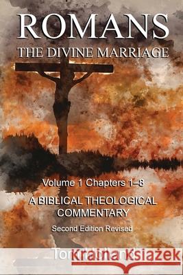 Romans The Divine Marriage Volume 1 Chapters 1-8: A Biblical Theological Commentary, Second Edition Revised Tom Holland 9781912445240 Apiary Publishing Ltd