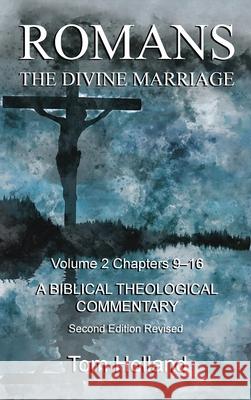 Romans The Divine Marriage Volume 2 Chapters 9-16: A Biblical Theological Commentary, Second Edition Revised Tom Holland 9781912445271 Apiary Publishing Ltd