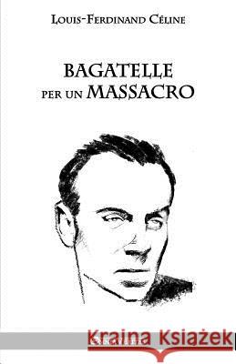 Bagatelle per un massacro Louis Ferdinand Céline 9781912452279 Omnia Veritas Ltd