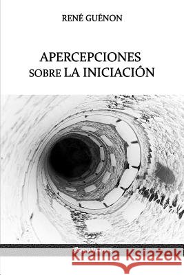 Apercepciones sobre la Iniciación René Guénon 9781912452415