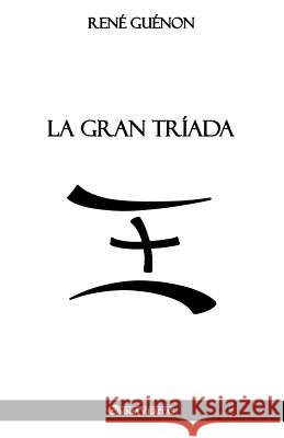 La Gran Tríada René Guénon 9781912452453