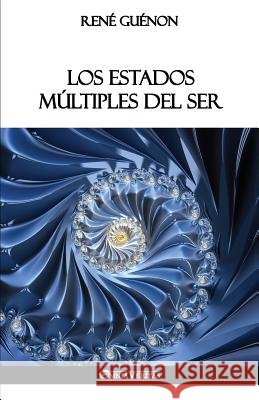 Los Estados Múltiples del Ser Guénon, René 9781912452460